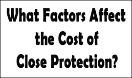Close Protection Cost Factors in Waltham Abbey